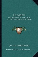 Glossen: Humoristisch-Ironisch-Satirische Reimereien (1894)