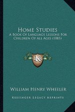 Home Studies: A Book Of Language Lessons For Children Of All Ages (1885)
