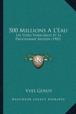 500 Millions A L'Eau: Les Voies Vanigables Et Le Programme Baudin (1902)