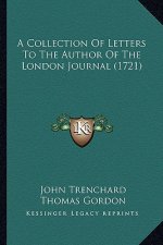 A Collection Of Letters To The Author Of The London Journal (1721)