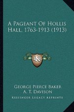 A Pageant Of Hollis Hall, 1763-1913 (1913)