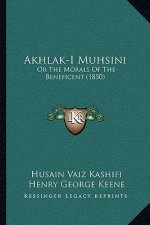 Akhlak-I Muhsini: Or The Morals Of The Beneficent (1850)