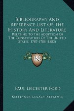 Bibliography And Reference List Of The History And Literature: Relating To The Adoption Of The Constitution Of The United States, 1787-1788 (1883)