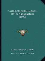 Certain Aboriginal Remains Of The Alabama River (1899)