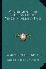 Government And Religion Of The Virginia Indians (1895)