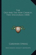 The Old And The New Church, Two Discourses (1858)