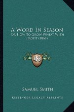 A Word In Season: Or How To Grow Wheat With Profit (1861)