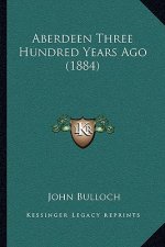 Aberdeen Three Hundred Years Ago (1884)