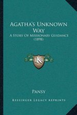 Agatha's Unknown Way: A Story Of Missionary Guidance (1898)