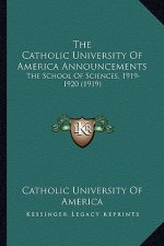 The Catholic University Of America Announcements: The School Of Sciences, 1919-1920 (1919)