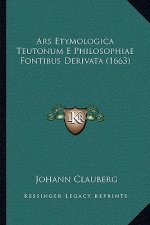 Ars Etymologica Teutonum E Philosophiae Fontibus Derivata (1663)