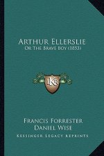Arthur Ellerslie: Or The Brave Boy (1853)