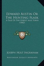 Edward Austin Or The Hunting Flask: A Tale Of The Forest And Town (1842)