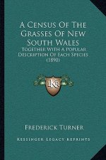A Census Of The Grasses Of New South Wales: Together With A Popular Description Of Each Species (1890)
