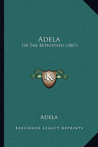 Adela: Or The Betrothed (1867)