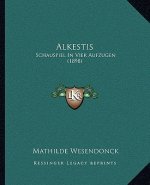 Alkestis: Schauspiel In Vier Aufzugen (1898)