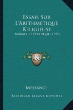 Essais Sur L'Arithmetique Religieuse: Morale Et Politique (1792)