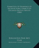 Exhibition Of Drawings Of Architectural Subjects By Deceased British Artists (1884)