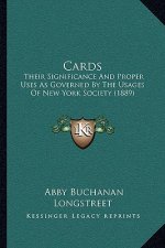Cards: Their Significance And Proper Uses As Governed By The Usages Of New York Society (1889)