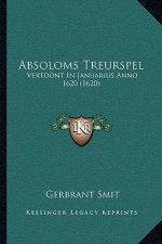 Absoloms Treurspel: Vertoont In Januarius Anno 1620 (1620)