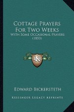 Cottage Prayers For Two Weeks: With Some Occasional Prayers (1853)