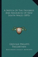 A Sketch Of The Progress And Resources Of New South Wales (1893)