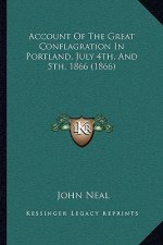 Account Of The Great Conflagration In Portland, July 4th, And 5th, 1866 (1866)