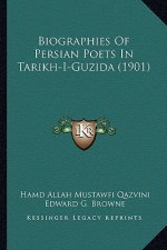 Biographies Of Persian Poets In Tarikh-I-Guzida (1901)