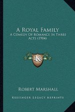 A Royal Family: A Comedy Of Romance In Three Acts (1904)