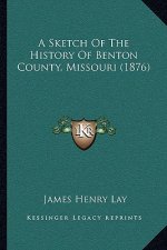 A Sketch Of The History Of Benton County, Missouri (1876)