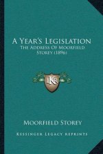 A Year's Legislation: The Address Of Moorfield Storey (1896)