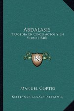 Abdalasis: Tragedia En Cinco Actos Y En Verso (1840)