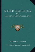 Applied Psychology V2: Making Your Own World (1914)