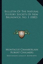 Bulletin Of The Natural History Society Of New Brunswick, No. 1 (1882)