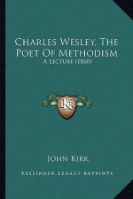 Charles Wesley, The Poet Of Methodism: A Lecture (1860)