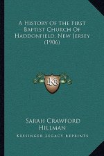 A History Of The First Baptist Church Of Haddonfield, New Jersey (1906)