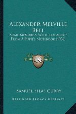 Alexander Melville Bell: Some Memories With Fragments From A Pupil's Notebook (1906)