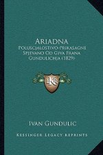 Ariadna: Poluscjalostivo-Prikasagne Spjevano Od Giva Frana Gundulichja (1829)