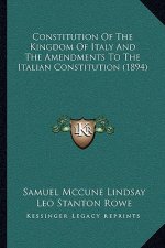 Constitution Of The Kingdom Of Italy And The Amendments To The Italian Constitution (1894)