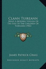 Clann Tuireann: Being A Modern Version Of The Fate Of The Children Of Tuireann (1902)