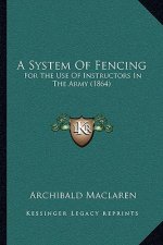 A System Of Fencing: For The Use Of Instructors In The Army (1864)