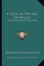 A Tour In The Isle Of Wight: In The Autumn Of 1820 (1822)