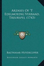 Arzases Of 'T Edelmoedig Verraad, Treurspel (1743)