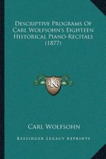 Descriptive Programs Of Carl Wolfsohn's Eighteen Historical Piano-Recitals (1877)