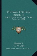 Horace Epistles Book II: And Epistola Ad Pisones, Or Art Of Poetry (1880)