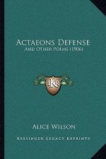 Actaeons Defense: And Other Poems (1906)