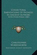 Conjectural Emendations Of Passages In Ancient Authors: With Other Poems (1883)