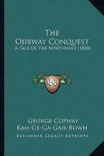 The Ojibway Conquest: A Tale Of The Northwest (1850)
