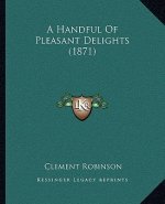 A Handful Of Pleasant Delights (1871)