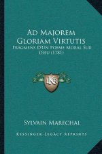 Ad Majorem Gloriam Virtutis: Fragmens D'Un Poeme Moral Sur Dieu (1781)